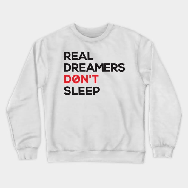 real dreamers don't sleep Crewneck Sweatshirt by TheAwesomeShop